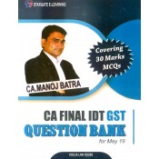 CA. Manoj Batra's IDT GST Question Bank [Indirect Tax] for CA Final May 2019 Exam | Pooja Law Publishing Co.